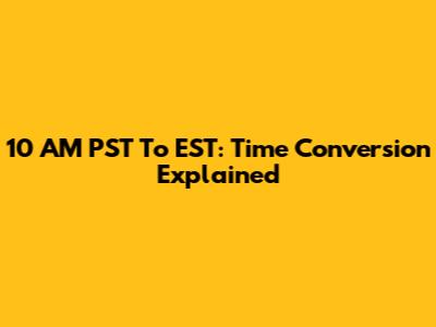 10 AM PST To EST: Time Conversion Explained
