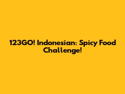 123GO! Indonesian: Spicy Food Challenge!