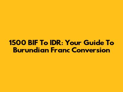 1500 BIF To IDR: Your Guide To Burundian Franc Conversion