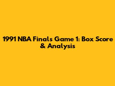 1991 NBA Finals Game 1: Box Score & Analysis