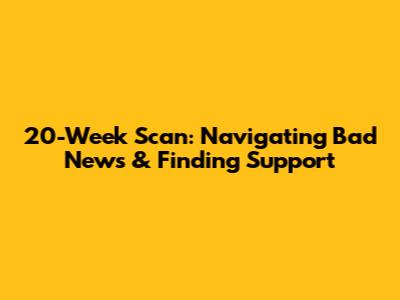 20-Week Scan: Navigating Bad News & Finding Support