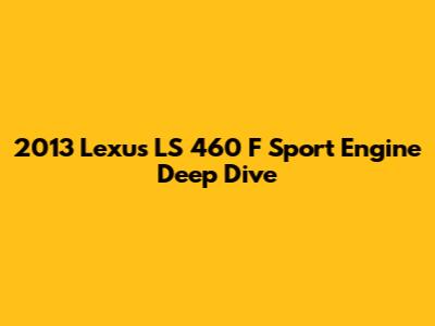 2013 Lexus LS 460 F Sport Engine Deep Dive