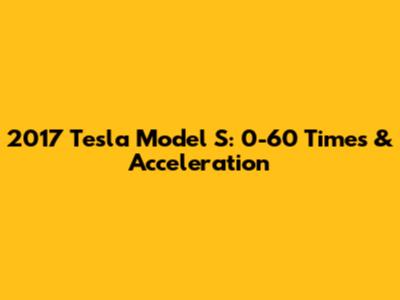 2017 Tesla Model S: 0-60 Times & Acceleration