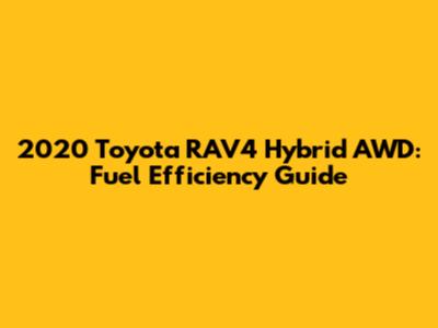 2020 Toyota RAV4 Hybrid AWD: Fuel Efficiency Guide
