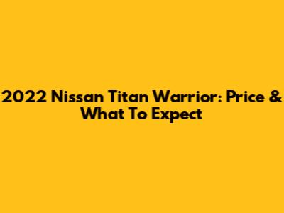 2022 Nissan Titan Warrior: Price & What To Expect