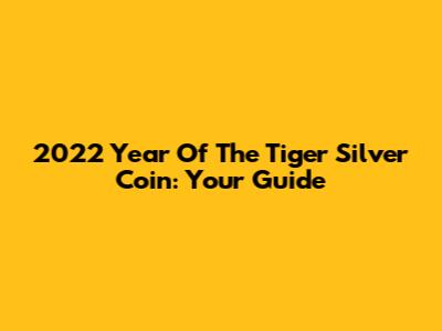 2022 Year Of The Tiger Silver Coin: Your Guide