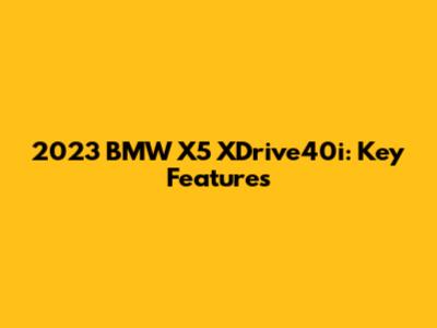2023 BMW X5 XDrive40i: Key Features