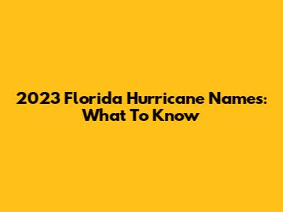 2023 Florida Hurricane Names: What To Know