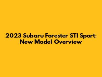 2023 Subaru Forester STI Sport: New Model Overview
