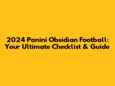 2024 Panini Obsidian Football: Your Ultimate Checklist & Guide