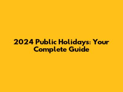 2024 Public Holidays: Your Complete Guide