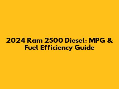 2024 Ram 2500 Diesel: MPG & Fuel Efficiency Guide