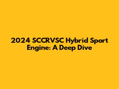 2024 SCCRVSC Hybrid Sport Engine: A Deep Dive