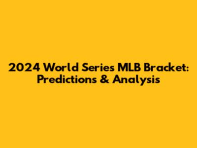 2024 World Series MLB Bracket: Predictions & Analysis