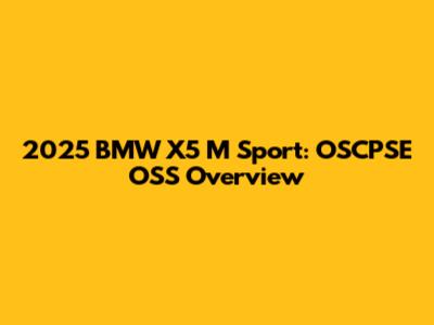 2025 BMW X5 M Sport: OSCPSE OSS Overview