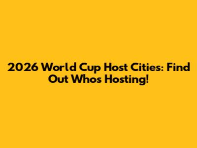 2026 World Cup Host Cities: Find Out Who's Hosting!