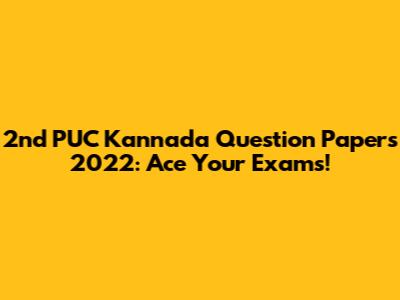2nd PUC Kannada Question Papers 2022: Ace Your Exams!