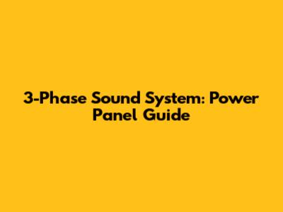 3-Phase Sound System: Power Panel Guide