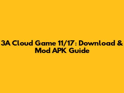 3A Cloud Game 11/17: Download & Mod APK Guide