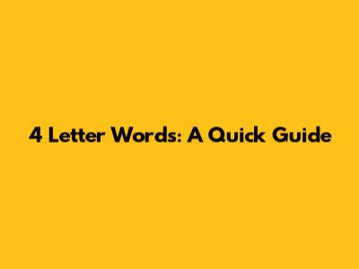 4 Letter Words: A Quick Guide