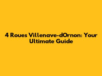 4 Roues Villenave-d'Ornon: Your Ultimate Guide