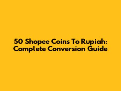 50 Shopee Coins To Rupiah: Complete Conversion Guide