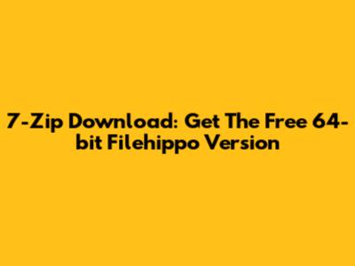 7-Zip Download: Get The Free 64-bit Filehippo Version