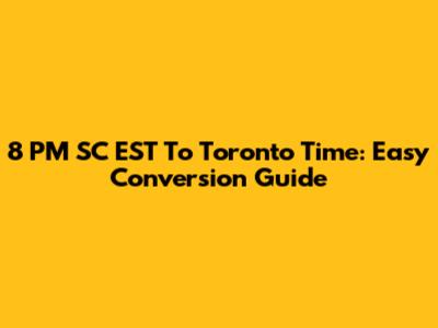 8 PM SC EST To Toronto Time: Easy Conversion Guide