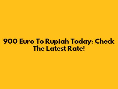 900 Euro To Rupiah Today: Check The Latest Rate!