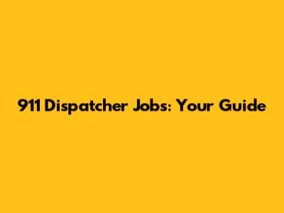 911 Dispatcher Jobs: Your Guide
