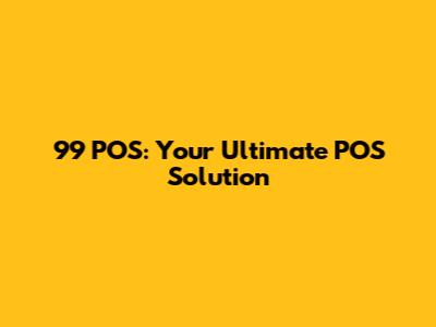 99 POS: Your Ultimate POS Solution