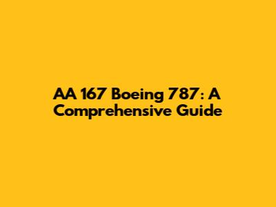 AA 167 Boeing 787: A Comprehensive Guide