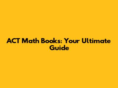 ACT Math Books: Your Ultimate Guide
