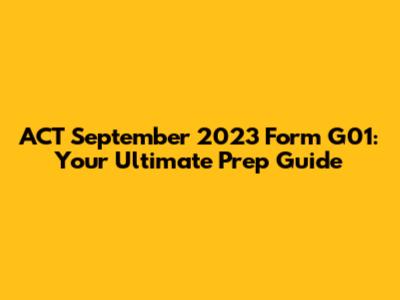 ACT September 2023 Form G01: Your Ultimate Prep Guide