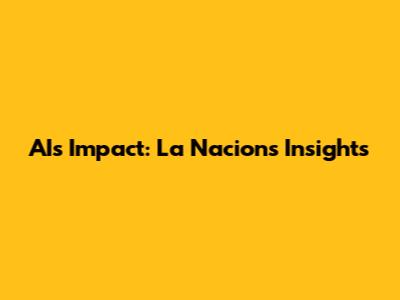 AI's Impact: La Nacion's Insights