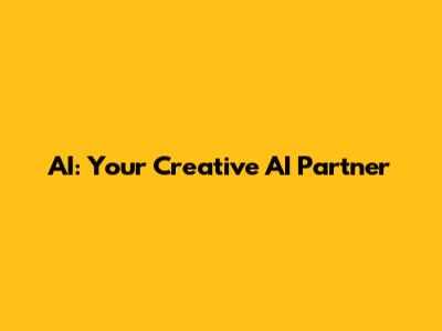 AI: Your Creative AI Partner
