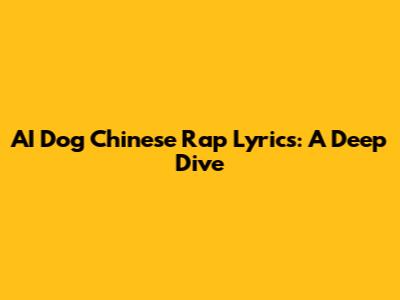 AI Dog Chinese Rap Lyrics: A Deep Dive