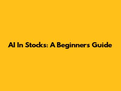 AI In Stocks: A Beginner's Guide