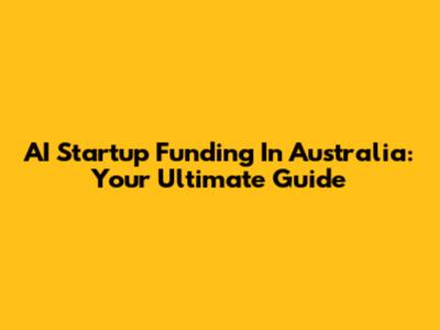 AI Startup Funding In Australia: Your Ultimate Guide