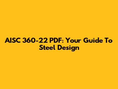 AISC 360-22 PDF: Your Guide To Steel Design