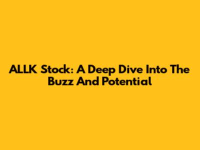 ALLK Stock: A Deep Dive Into The Buzz And Potential