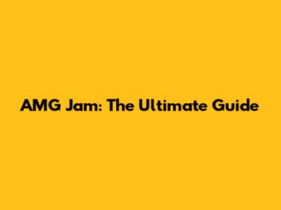 AMG Jam: The Ultimate Guide