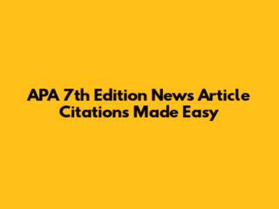 APA 7th Edition News Article Citations Made Easy