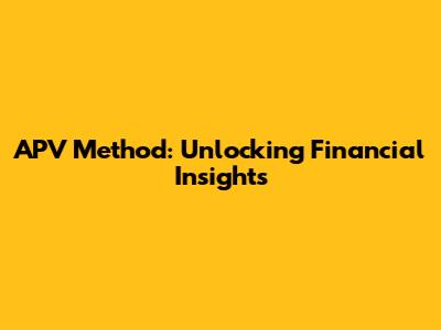 APV Method: Unlocking Financial Insights