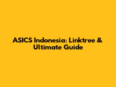 ASICS Indonesia: Linktree & Ultimate Guide