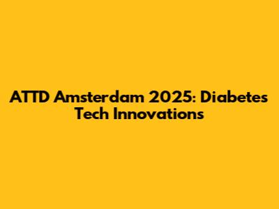 ATTD Amsterdam 2025: Diabetes Tech Innovations