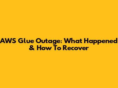 AWS Glue Outage: What Happened & How To Recover