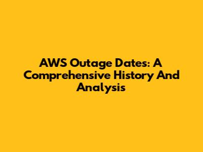 AWS Outage Dates: A Comprehensive History And Analysis