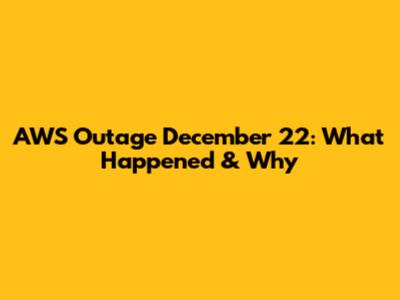 AWS Outage December 22: What Happened & Why