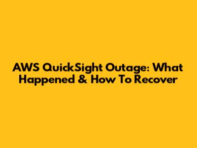 AWS QuickSight Outage: What Happened & How To Recover